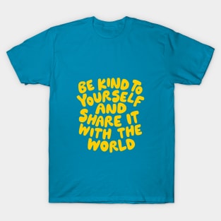 Be Kind to Yourself and Share it With the World by The Motivated Type in Orange and Yellow T-Shirt